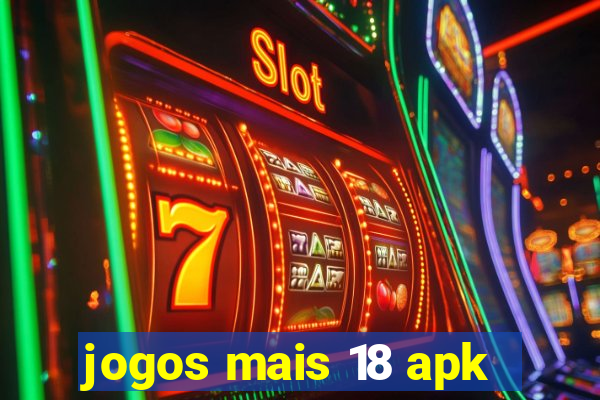 jogos mais 18 apk